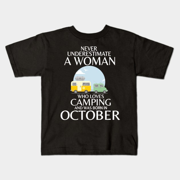 Never Underestimate A Woman Wo Loves Camping And Was Born In October Happy Birthday Campers Kids T-Shirt by Cowan79